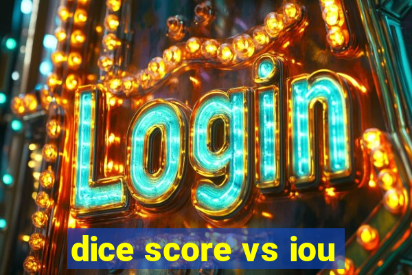 dice score vs iou